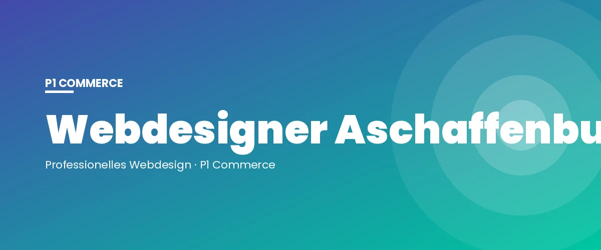 Webdesigner Aschaffenburg – P1 Commerce Webagentur