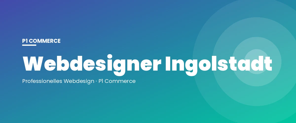 Webdesigner Ingolstadt – P1 Commerce Webagentur